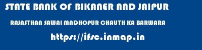STATE BANK OF BIKANER AND JAIPUR  RAJASTHAN SAWAI MADHOPUR CHAUTH KA BARWARA   ifsc code